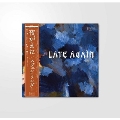 LATE AGAIN / 夜がまた＜限定盤＞