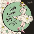Girls Gonna Bop: Rockin' Girls From The Late 50s
