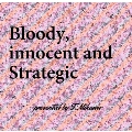 Bloody, innocent and Strategic