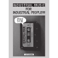 INDUSTRIAL MUSIC FOR INDUSTRIAL PEOPLE!!!