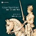 皇帝マクシミリアン1世の時代の歌曲、シャンソン、舞曲集