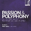 Passion & Polyphony - Sacred Choral Music by Frank Martin and James MacMillan