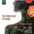 THE OTHER HALF OF MUSIC 21世紀の女性作曲家たち10人の作品集