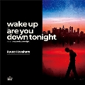 wake up c/w are you down tonight<限定盤>
