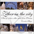 Zither in the City - Best of Virtuoso Zither Music from Vienna