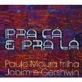 Pra Ca e Pra La: Paulo Moulo Moura Trilha Jobim e Gershwin