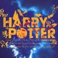 ハリー★ポッターの世界 ～ジョン・ウィリアムズ&パトリック・ドイル作品集～