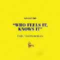 "WHO FEELS IT, KNOWS IT" Dub/Instrumentals<限定盤>