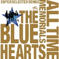 THE BLUE HEARTS 30th ANNIVERSARY ALL TIME MEMORIALS ～SUPER SELECTED SONGS～<通常盤>