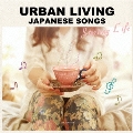 URBAN LIVING JAPANESE SONGS -STARTING LIFE-