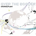 OVER THE BORDER [CD+DVD]<初回生産限定盤>
