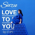 LOVE TO YOU -by CUPS-