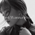Just Wanna Sing<初回生産限定盤2>