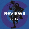 REVIEW II ～BEST OF GLAY～