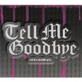 Tell Me Goodbye [CD+DVD+グッズ]<初回生産限定盤>