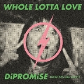 WHOLE LOTTA LOVE/DiPROMiSE [CD+DVD]<初回限定盤>