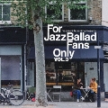 For Jazz Ballad Fans Only Vol.3