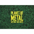 PLANET OF METAL [CD+ブックレット]<完全生産限定盤>