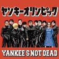 YANKEE'S NOT DEAD