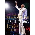 ～Welcome to Rock'n'Roll～ EIKICHI YAZAWA 150times in Budokan