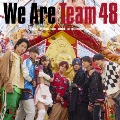 We Are Team 48<通常盤・初回プレス>