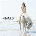 What I am [CD+DVD]＜初回盤＞
