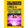 THE CHECKERS CHRONICLE 1991 II I have a Dream TOUR "WHITE PARTY" II