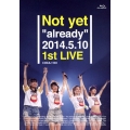 Not yet "already" 2014.5.10 1st LIVE
