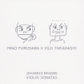 ブラームス:ヴァイオリン・ソナタ全集:第1番/第2番/第3番/FAEソナタよりスケルツォ:古澤巌(vn)/高橋悠治(p)