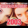 ザ・ベスト・オブ・ノンストップ・スーパー・ユーロビート２００３[CCCD]