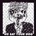 WE EAT YOUR DOG