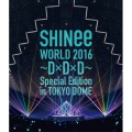 SHINee WORLD 2016 ～D×D×D～ Special Edition in TOKYO DOME＜通常盤＞