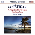 L.M.Gottschalk: A Night in the Tropics - Solo Piano Music