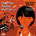 I Saw Her Kissing Nat Cole vol.1 ～with Shoko Hirano～