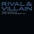 Rival & Villain -TAKARAZUKA Cool Song Selection-