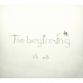 The beginning [CD+DVD+ブックレット写真集]＜初回生産限定盤＞