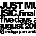 JUST MUSIC. Final Five Days August 2016