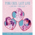 PINK CRES. LAST LIVE ～LOVE YOU ・ PINK CLASS. ～
