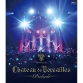 CHATEAU DE VERSAILLES -Prelude- [Blu-ray Disc+2CD]