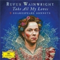 Rufus Wainwright: Take All My Loves - 9 Shakespeare Sonnets