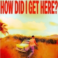 How Did I Get Here? (Specialist Retailer)＜タワーレコード限定/White & Yellow Marble Colored Vinyl＞