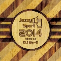 Jazzy Sport 2014 Mixed by DJ Mu-R<数量限定盤>