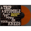 Trip A Stumble A Fall Down On Your Knees<Toffee Colored Vinyl>