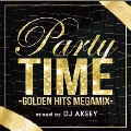 PARTY TIME-GOLDEN HITS MEGAMIX- mixed by DJ AKEEY