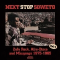 NEXT STOP SOWETO VOL.4 : ZULU ROCK,AFRO-DISCO AND MBAQANGA 1975-1985