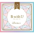 【ワケあり特価】B with U [2CD+DVD+チェキ風ブロマイド2枚]<SPECIAL BOX>