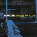 Shades of Blue: Madlib Invades Blue Note<完全限定盤>