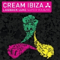 Cream Ibiza: Laidback Luke Super You & Me