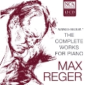 Max Reger: The Complete Works for Piano