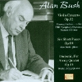 Alan Bush: Violin Concerto Op.32, Six Short Pieces Op.99, Dialectic for String Quartet